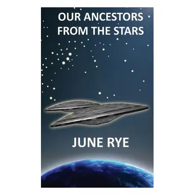 "Our Ancestors From The Stars" - "" ("Rye June")(Paperback)