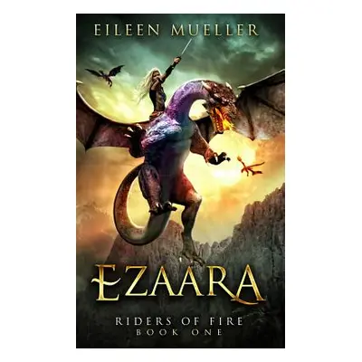 "Ezaara: Riders of Fire, Book One - A Dragons' Realm novel" - "" ("Mueller Eileen")(Paperback)