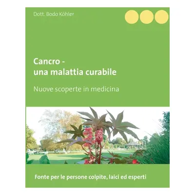 "Cancro - una malattia curabile: Nuove scoperte in medicina" - "" ("Khler Bodo")(Paperback)