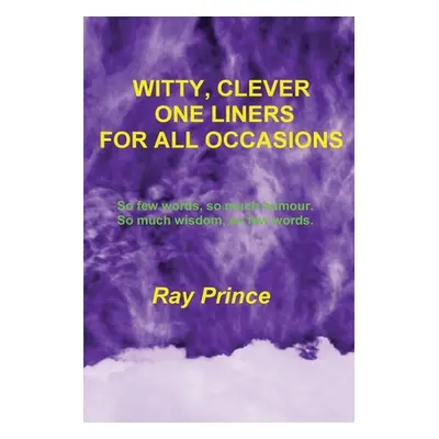 "Witty, Clever One Liners For All Occasions" - "" ("Prince Ray")(Paperback)