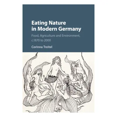 "Eating Nature in Modern Germany" - "" ("Treitel Corinna")(Paperback)