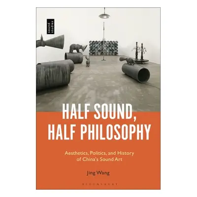 "Half Sound, Half Philosophy: Aesthetics, Politics, and History of China's Sound Art" - "" ("Wan