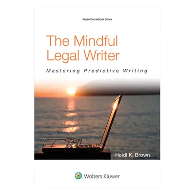 "The Mindful Legal Writer: Mastering Predictive Writing" - "" ("Brown Heidi K.")(Paperback)