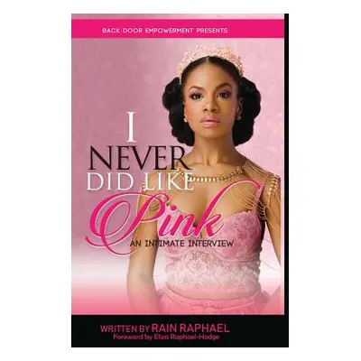 "I Never Did Like Pink: An Intimate Interview" - "" ("Raphael Rain")(Pevná vazba)