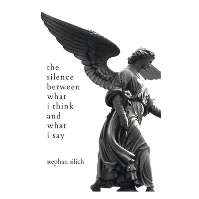 "The Silence Between What I Think And What I Say" - "" ("Silich Stephan")(Paperback)