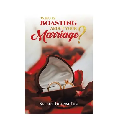 "Who Is Boasting About Your Marriage?" - "" ("Ido Nsebot Idopise")(Paperback)