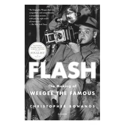 "Flash: The Making of Weegee the Famous" - "" ("Bonanos Christopher")(Paperback)