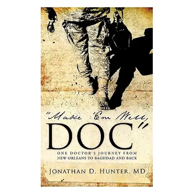 "Make 'Em Well, Doc" - "" ("Hunter Jonathan D.")(Paperback)