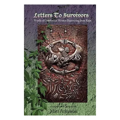 "Letters to Survivors: Words of Comfort for Women Recovering from Rape" - "" ("Atkinson Matt")(P