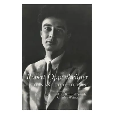 "Robert Oppenheimer: Letters and Recollections" - "" ("Smith Alice Kimball")(Paperback)