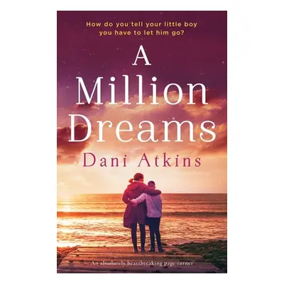 "A Million Dreams: An absolutely heartbreaking page turner" - "" ("Atkins Dani")(Paperback)