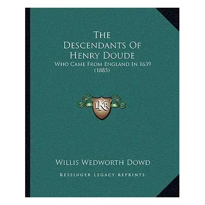 "The Descendants Of Henry Doude: Who Came From England In 1639 (1885)" - "" ("Dowd Willis Wedwor