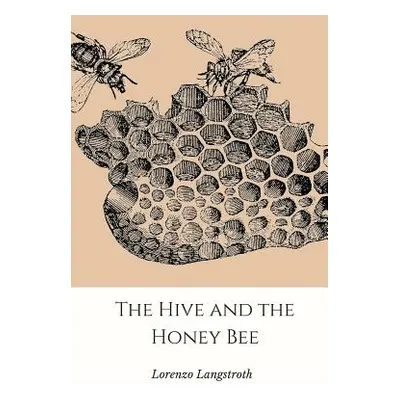 "The Hive and the Honey-Bee" - "" ("Langstroth Lorenzo")(Paperback)