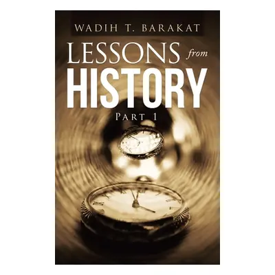 "Lessons from History: Part 1" - "" ("Barakat Wadih T.")(Paperback)