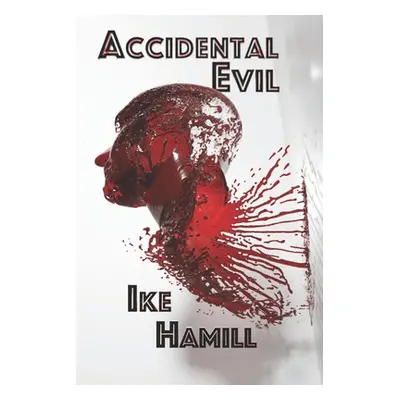 "Accidental Evil" - "" ("Hamill Ike")(Paperback)