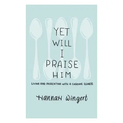 "Yet Will I Praise Him" - "" ("Wingert Hannah")(Pevná vazba)