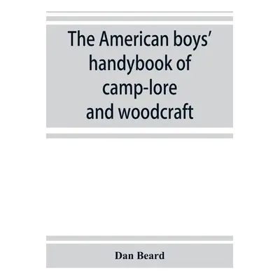 "The American boys' handybook of camp-lore and woodcraft" - "" ("Beard Dan")(Paperback)