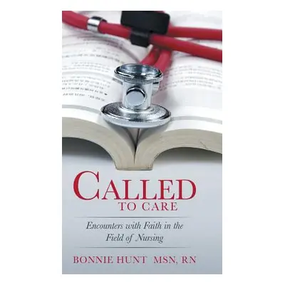 "Called to Care: Encounters with Faith in the Field of Nursing" - "" ("Hunt Bonnie")(Pevná vazba