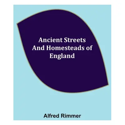 "Ancient Streets and Homesteads of England" - "" ("Rimmer Alfred")(Paperback)