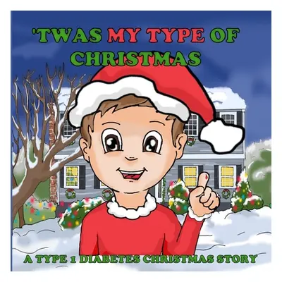 "'Twas My Type Of Christmas: A Type 1 Diabetes Christmas Story" - "" ("Tola Olsi")(Paperback)