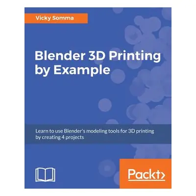 "Blender 3D printing by example" - "" ("Somma Vicky")(Paperback)