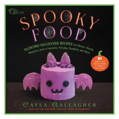 "Spooky Food: 80 Fun Halloween Recipes for Ghosts, Ghouls, Vampires, Jack-O-Lanterns, Witches, Z