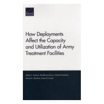 "How Deployments Affect the Capacity and Utilization of Army Treatment Facilities" - "" ("Resnic