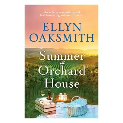 "Summer at Orchard House: An utterly compelling and heart-warming summer romance" - "" ("Oaksmit