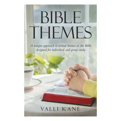 "Bible Themes: A Unique Approach to Critical Themes in the Bible Designed for Individual and Gro