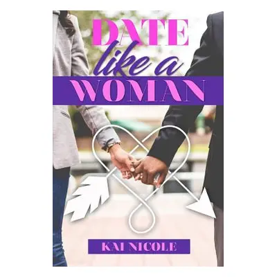 "Date Like A Woman" - "" ("Nicole Kai")(Paperback)