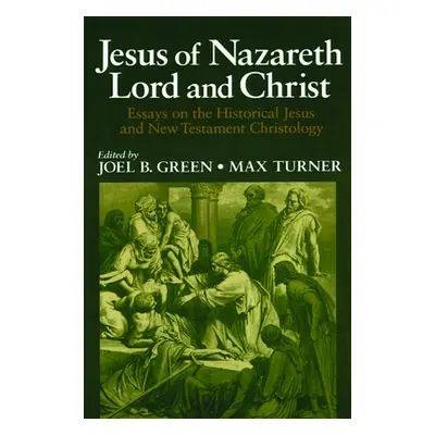 "Jesus of Nazareth Lord and Christ: Essays on the Historical Jesus and New Testament Christology