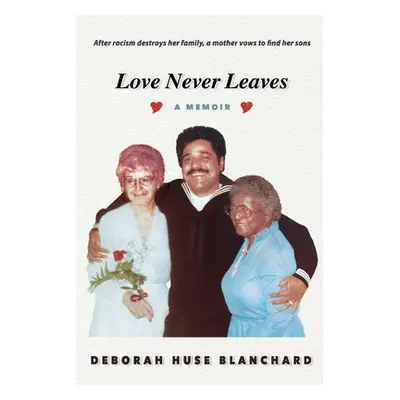 "Love Never Leaves: A Memoir" - "" ("Blanchard Deborah Huse")(Paperback)