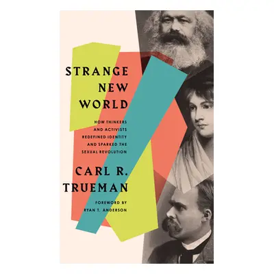 "Strange New World: How Thinkers and Activists Redefined Identity and Sparked the Sexual Revolut