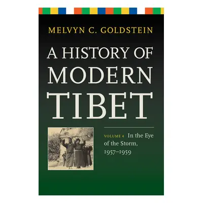 "A History of Modern Tibet, Volume 4: In the Eye of the Storm, 1957-1959" - "" ("Goldstein Melvy