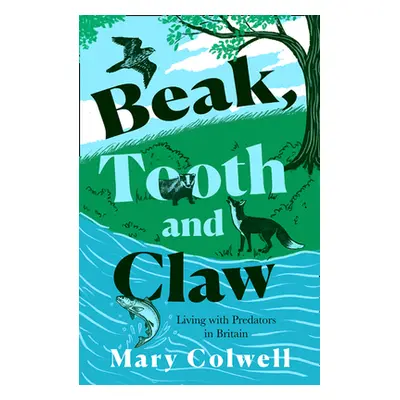 "Beak, Tooth and Claw: Why We Must Live with Predators" - "" ("Colwell Mary")(Paperback)