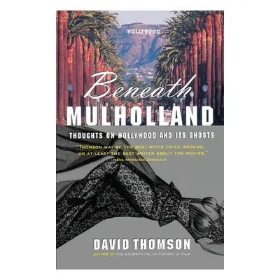 "Beneath Mulholland: Thoughts on Hollywood and Its Ghosts" - "" ("Thomson David")(Paperback)