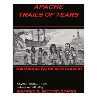 "Apache Trails of Tears: Indian Slavery" - "" ("Second-Jumper Sigfried")(Paperback)