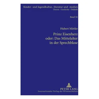 "Prinz Eisenherz Oder: Das Mittelalter in Der Sprechblase: Das Bild Von Ritter Und Rittertum Zwi