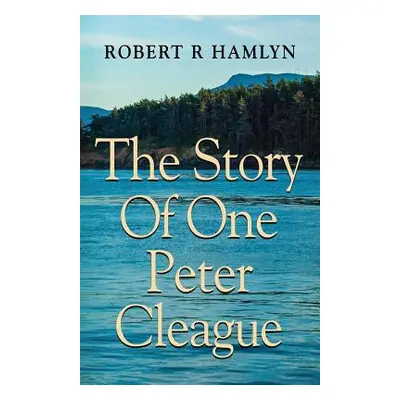 "The Story of One Peter Cleague" - "" ("Hamlyn Robert R.")(Paperback)