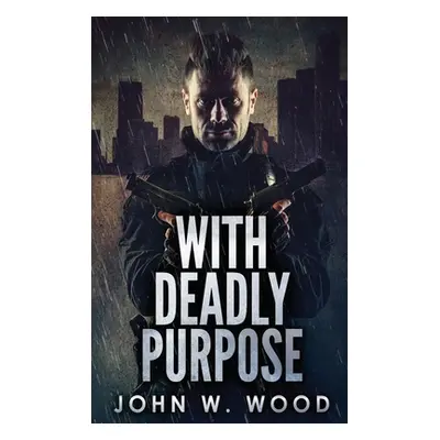 "With Deadly Purpose" - "" ("Wood John W.")(Pevná vazba)