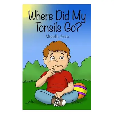 "Where Did My Tonsils Go?" - "" ("Jones Michelle")(Pevná vazba)