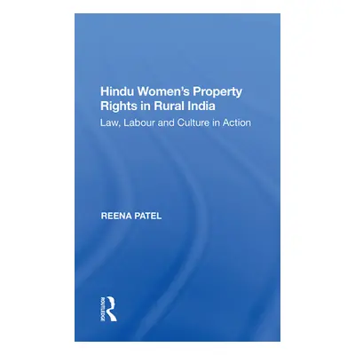 "Hindu Women's Property Rights in Rural India: Law, Labour and Culture in Action" - "" ("Patel R