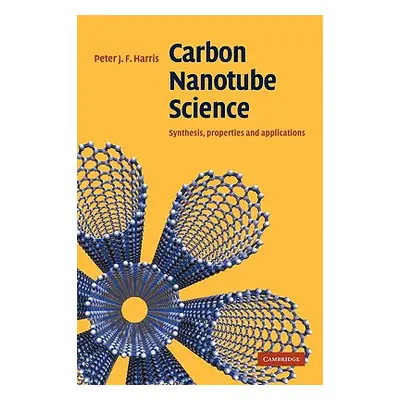 "Carbon Nanotube Science: Synthesis, Properties and Applications" - "" ("Harris Peter J. F.")(Pe