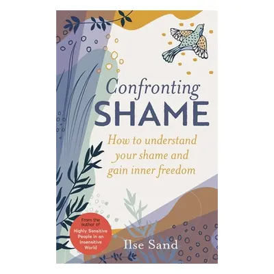 "Confronting Shame: How to Understand Your Shame and Gain Inner Freedom" - "" ("Sand Ilse")(Pape