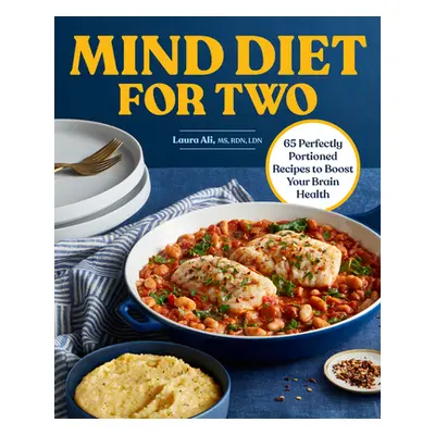 "Mind Diet for Two: 65 Perfectly Portioned Recipes to Boost Your Brain Health" - "" ("Ali Laura"