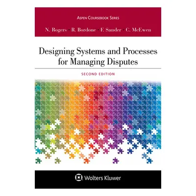 "Designing Systems and Processes for Managing Disputes" - "" ("Rogers Nancy H.")(Paperback)