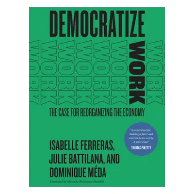 "Democratize Work: The Case for Reorganizing the Economy" - "" ("Ferreras Isabelle")(Paperback)