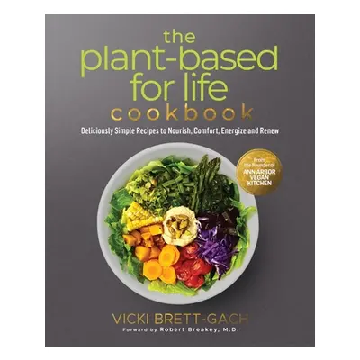 "The Plant-Based for Life Cookbook: Deliciously Simple Recipes to Nourish, Comfort, Energize and