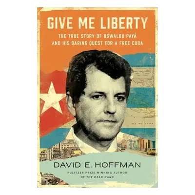 "Give Me Liberty: The True Story of Oswaldo Pay and His Daring Quest for a Free Cuba" - "" ("Hof