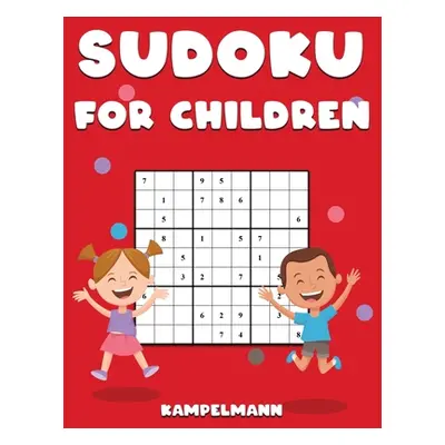 "Sudoku for Children: 200 Large Print Easy Sudoku Puzzles with Instructions and Solutions for Ch